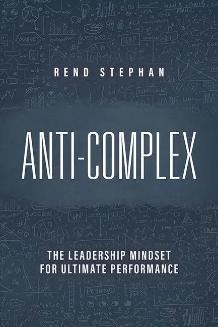 Anti-Complex: The Leadership Mindset for Ultimate Performance - Hardcover