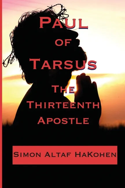 Paul of Tarsus: The Thirteenth Apostle - Paperback