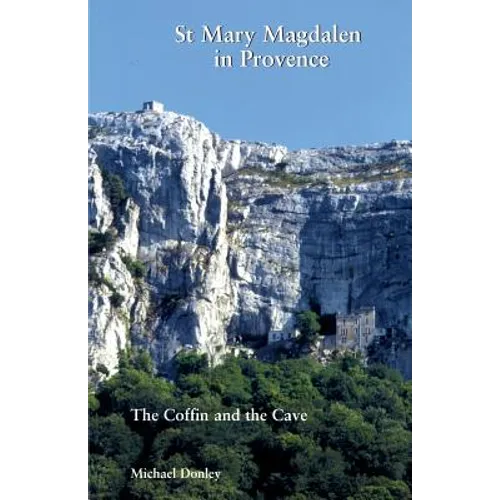 St Mary Magdalen in Provence: The Coffin and the Cave - Paperback
