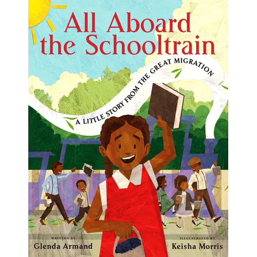 All Aboard the Schooltrain: A Little Story from the Great Migration - Hardcover
