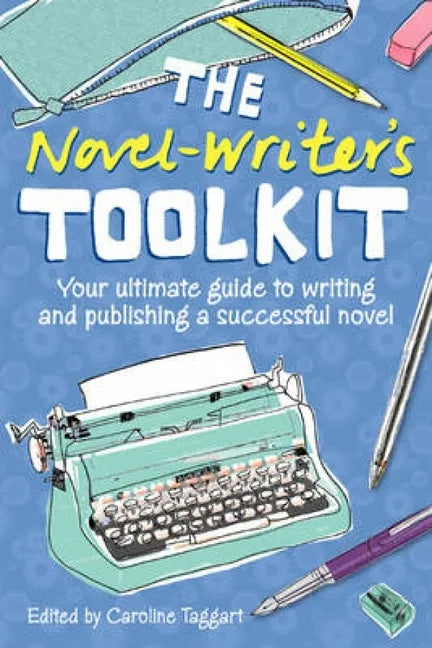 The Novel Writer's Toolkit: Your Ultimate Guide to Writing and Publishing a Successful Novel - Paperback