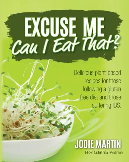 Excuse Me, Can I Eat That?: Delicious Plant-Based Recipes for Those Following a Gluten-Free Diet and Those Suffering IBS - Paperback