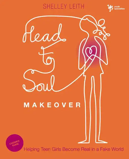 Head-to-Soul Makeover Leader's Guide: Helping Teen Girls Become Real in a Fake World - Paperback