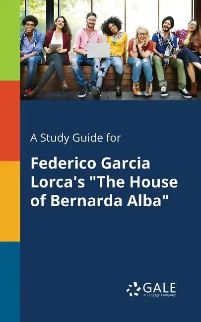 A Study Guide for Federico Garcia Lorca's "The House of Bernarda Alba" - Paperback