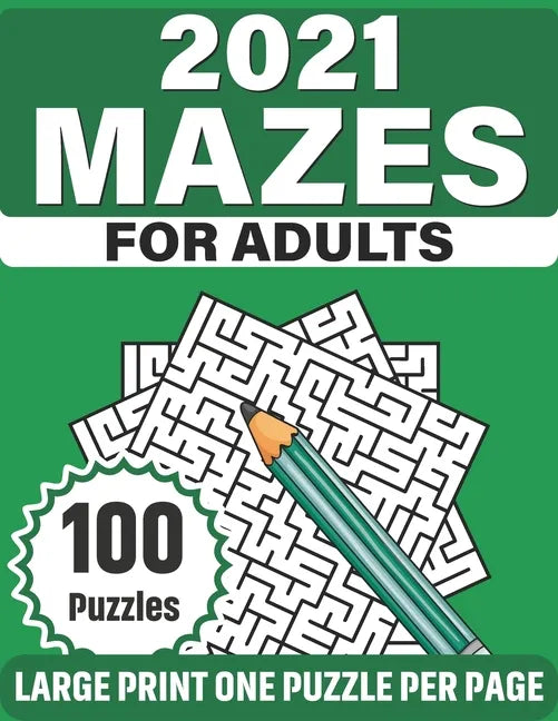 2021 Mazes For Adults: Large Print Mazes Puzzles For Seniors Mum's And Dad For Enriching And Nourishing Spirit Of Your Brain With 100 Puzzles - Paperback