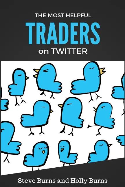 The Most Helpful Traders on Twitter: 30 of the Most Helpful Traders on Twitter Share Their Methods and Wisdom - Paperback