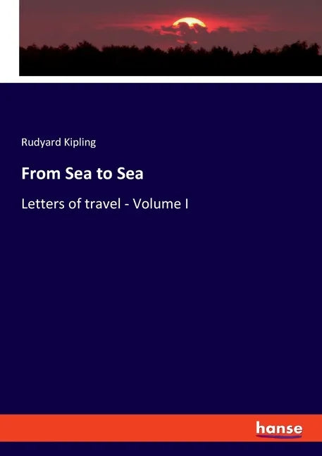 From Sea to Sea: Letters of travel - Volume I - Paperback