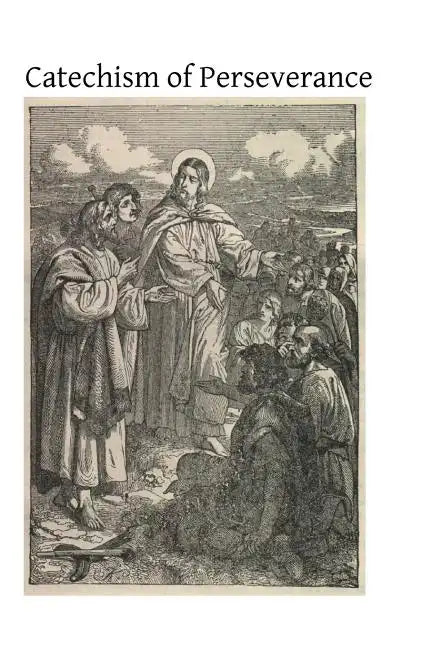 Catechism of Perseverance: An Historical, Doctrinal, Moral and Liturgical Exposition of the Catholic Religion - Paperback