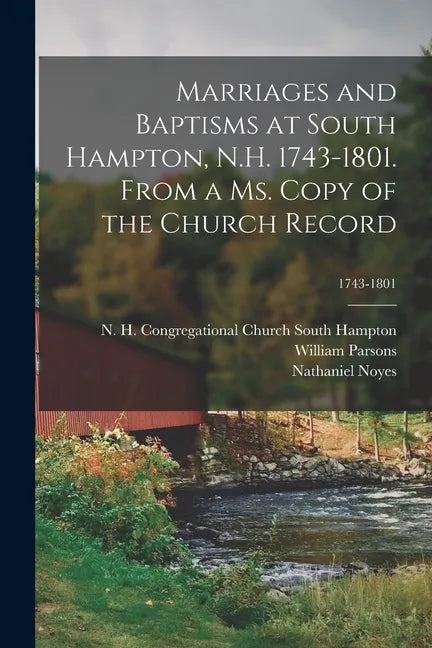 Marriages and Baptisms at South Hampton, N.H. 1743-1801. From a Ms. Copy of the Church Record; 1743-1801 - Paperback