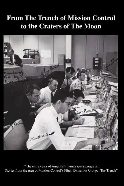 From The TRENCH of Mission Control to the Craters of the Moon: "The early years of America's human space program: Stories from the men of Mission Cont - Paperback