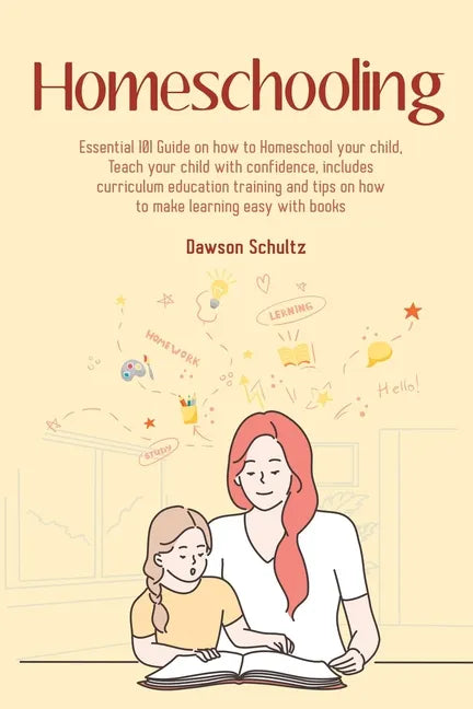 Homeschooling - Essential 101 Guide on how to Homeschool your child, Teach your child with confidence, includes curriculum education training and tips - Paperback