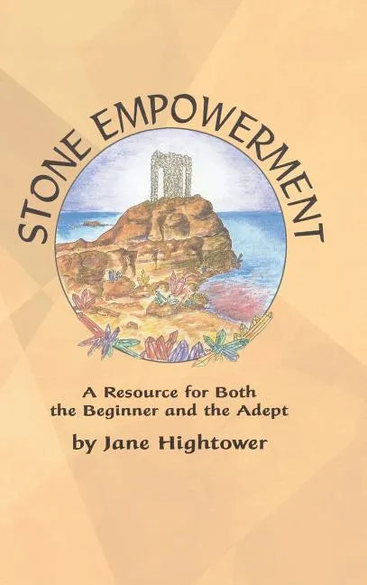 Stone Empowerment: A Resource for Both the Beginner and the Adept - Hardcover