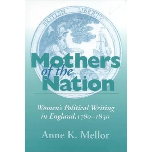 Mothers of the Nation: Women's Political Writing in England, 1780-1830 - Paperback