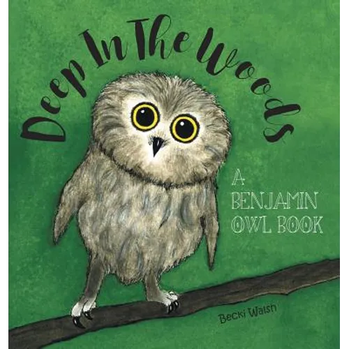 Deep In The Woods: A Benjamin Owl Book - Hardcover