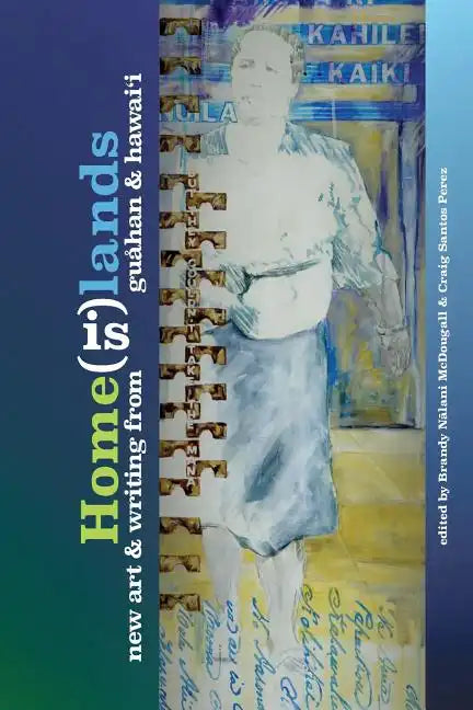 Home(is)lands: New Art and Writing from Guahan and Hawaii - Paperback