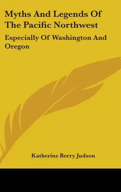 Myths and Legends of the Pacific Northwest: Especially of Washington and Oregon - Hardcover