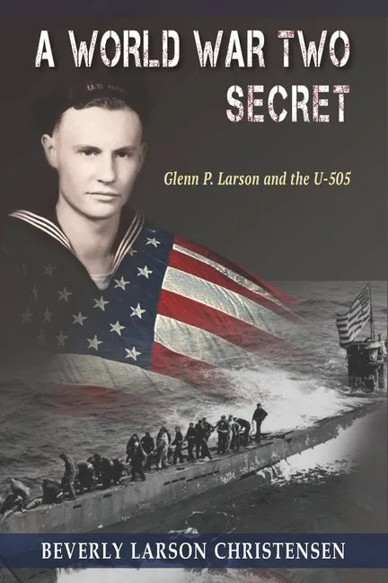 A World War Two Secret: Glenn P. Larson and the U-505 - Paperback