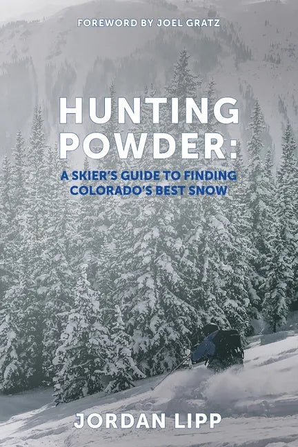 Hunting Powder: A Skier's Guide to Finding Colorado's Best Snow - Paperback