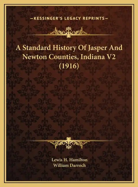 A Standard History Of Jasper And Newton Counties, Indiana V2 (1916) - Hardcover