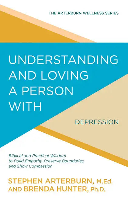Understanding and Loving a Person with Depression: Biblical and Practical Wisdom to Build Empathy, Preserve Boundaries, and Show Compassion - Paperback