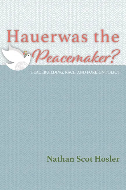 Hauerwas the Peacemaker?: Peacebuilding, Race, and Foreign Policy - Paperback