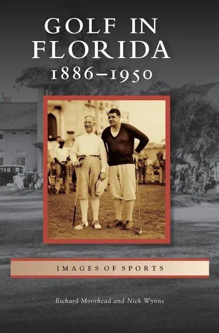 Golf in Florida: 1886-1950 - Hardcover