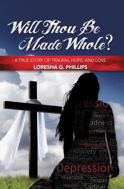 Will Thou Be Made Whole?: A True Story of Trauma, Hope, and Love - Paperback