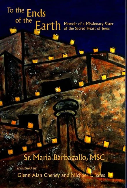 To the Ends of the Earth: Memoir of a Missionary Sister of the Sacred Heart of Jesus - Hardcover