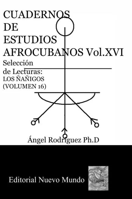 CUADERNOS DE ESTUDIOS AFROCUBANOS. Volumen XVI. Selección de Lecturas. LOS ÑAÑIGOS: Cuadernos de Estudios Afrocubanos - Paperback