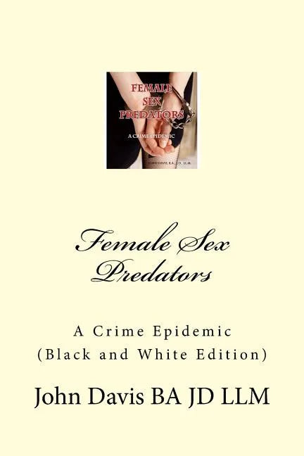 Female Sex Predators: : A Crime Epidemic - Paperback