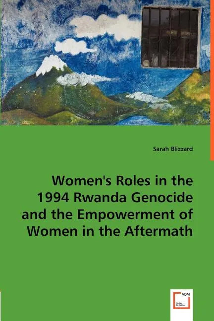 Women's Roles in the 1994 Rwanda Genocide and the Empowerment of Women in the Aftermath - Paperback