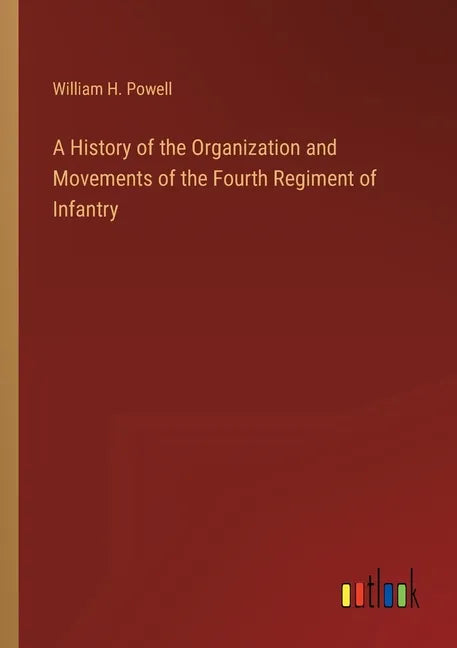 A History of the Organization and Movements of the Fourth Regiment of Infantry - Paperback