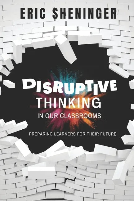 Disruptive Thinking in Our Classrooms: Preparing Learners for Their Future - Paperback
