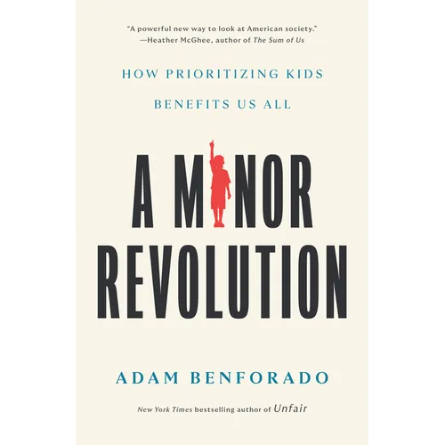 A Minor Revolution: How Prioritizing Kids Benefits Us All - Hardcover
