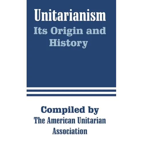 Unitarianism: Its Origin and History - Paperback