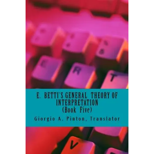 E. Betti's General Theory of Interpretation: Book 5: Chapters Six - Paperback