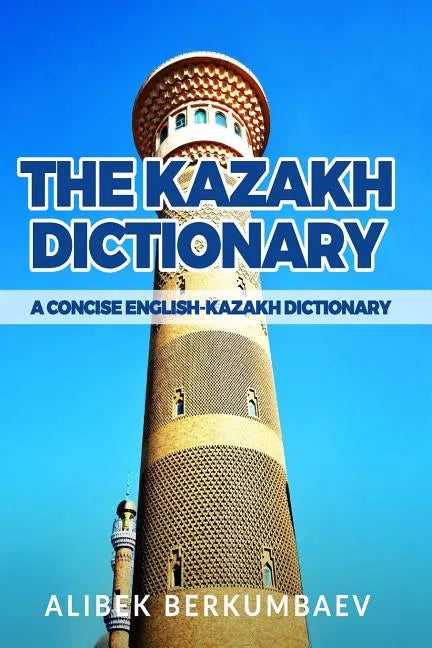 The Kazakh Dictionary: A Concise English-Kazakh Dictionary - Paperback