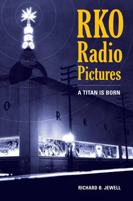 RKO Radio Pictures: A Titan Is Born - Paperback
