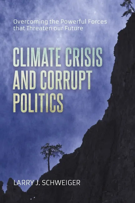 The Climate Crisis and Corrupt Politics: Overcoming the Powerful Forces that Threaten our Future - Paperback