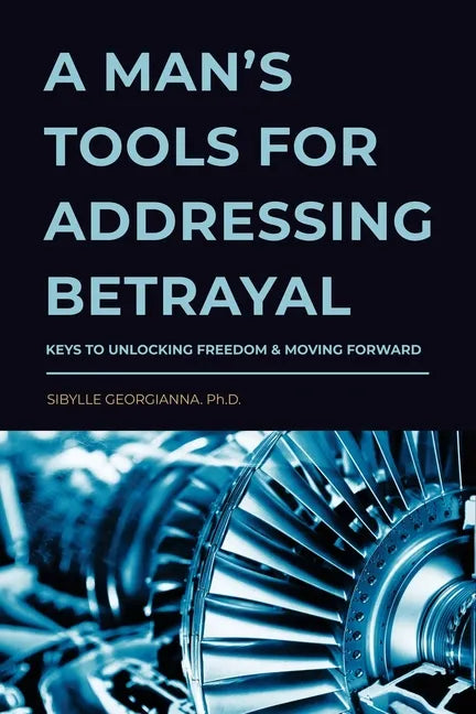 A Man's Tools for Addressing Betrayal - Paperback