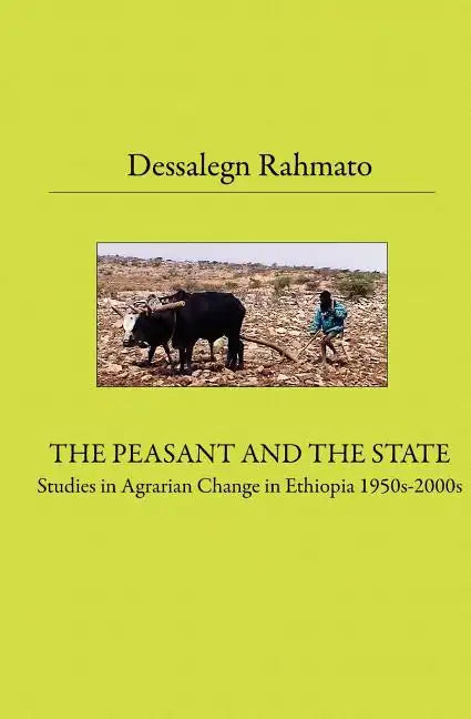 The Peasant And The State: Studies In Agrarian Change In Ethiopia 1950s - 2000s - Paperback