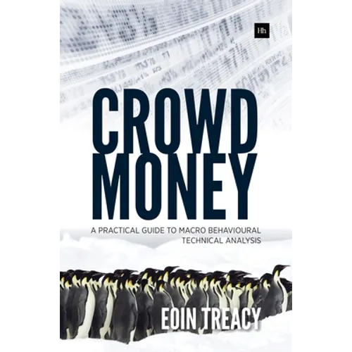 Crowd Money: A Practical Guide to Macro Behavioural Technical Analysis - Paperback