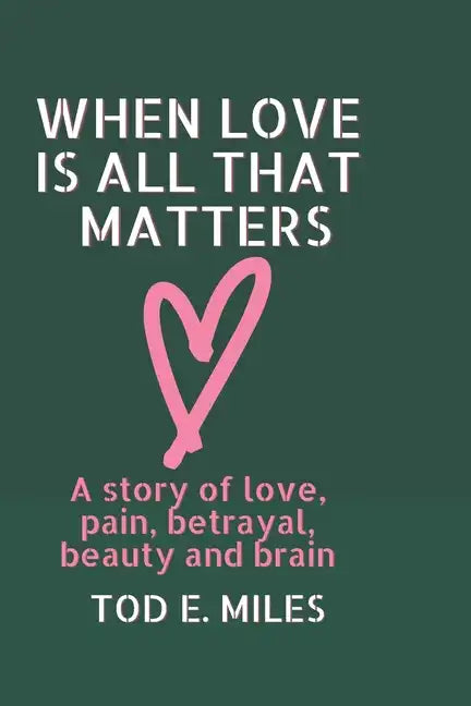 When Love is all that Matters: A novel about love, pain, betrayal, beauty and brain - Paperback