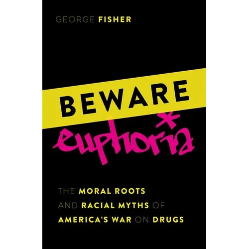Beware Euphoria: The Moral Roots and Racial Myths of America's War on Drugs - Hardcover