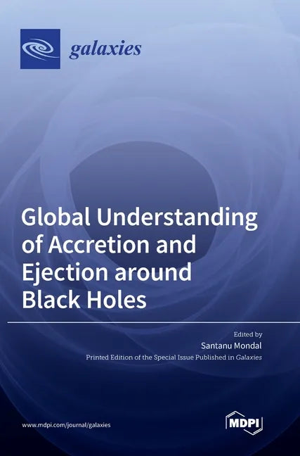 Global Understanding of Accretion and Ejection around Black Holes - Hardcover