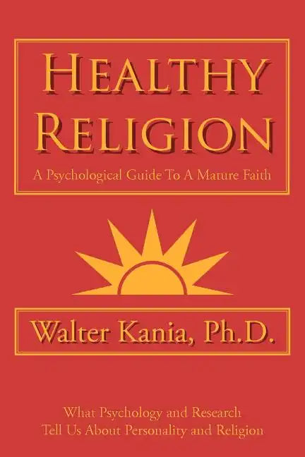Healthy Religion: A Psychological Guide To A Mature Faith - Paperback