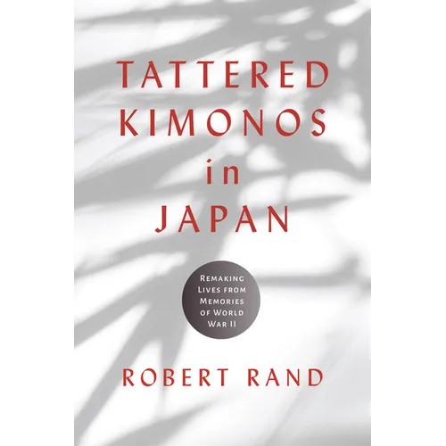 Tattered Kimonos in Japan: Remaking Lives from Memories of World War II - Hardcover
