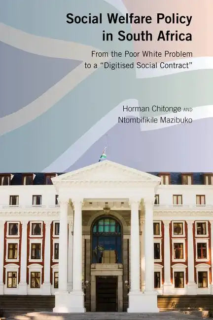 Social Welfare Policy in South Africa: From the Poor White Problem to a "Digitised Social Contract" - Hardcover