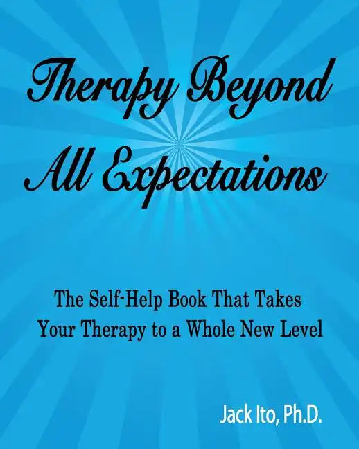 Therapy Beyond All Expectations: Taking Your Therapy to a Whole New Level - Paperback