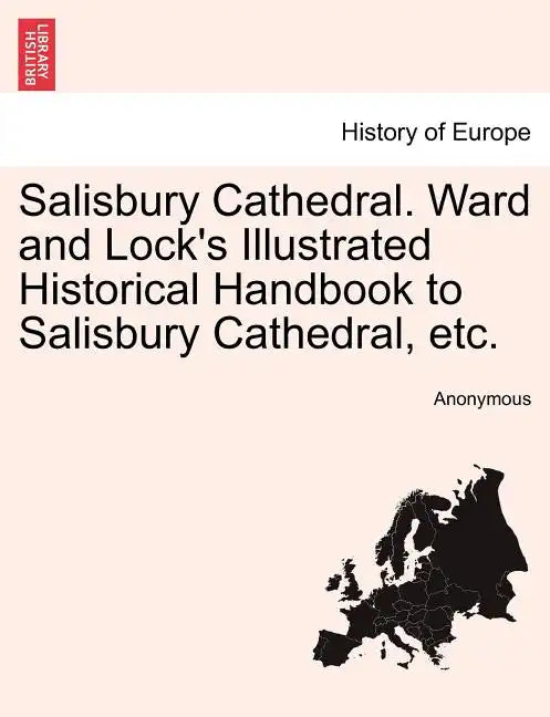 Salisbury Cathedral. Ward and Lock's Illustrated Historical Handbook to Salisbury Cathedral, Etc. - Paperback